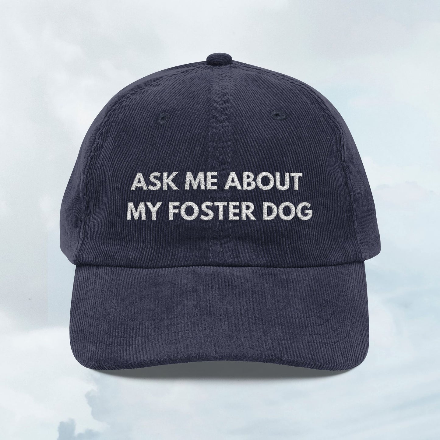 Ask About my Foster Dog Corduroy Cap
