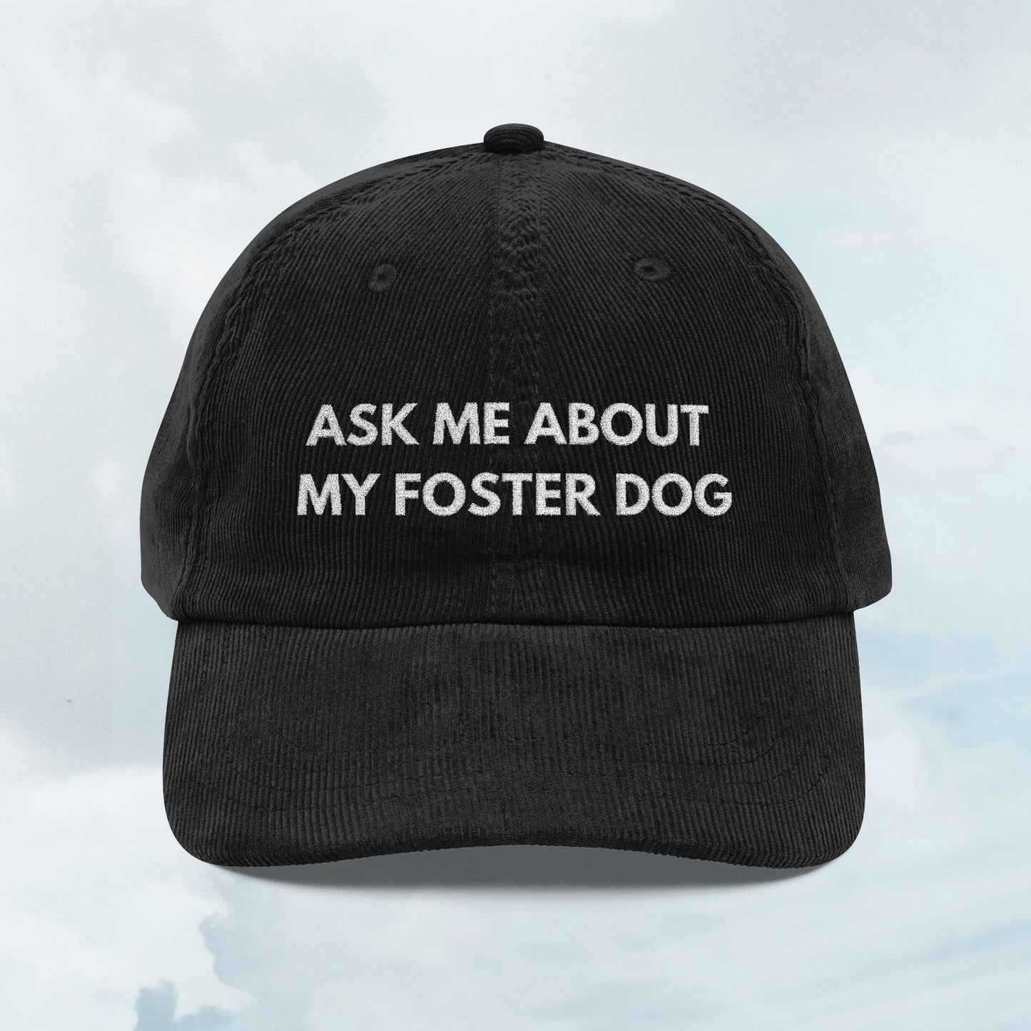 Ask About my Foster Dog Corduroy Cap
