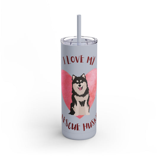 I Love my Husky Maars Maker Skinny Matte Tumbler, 20oz