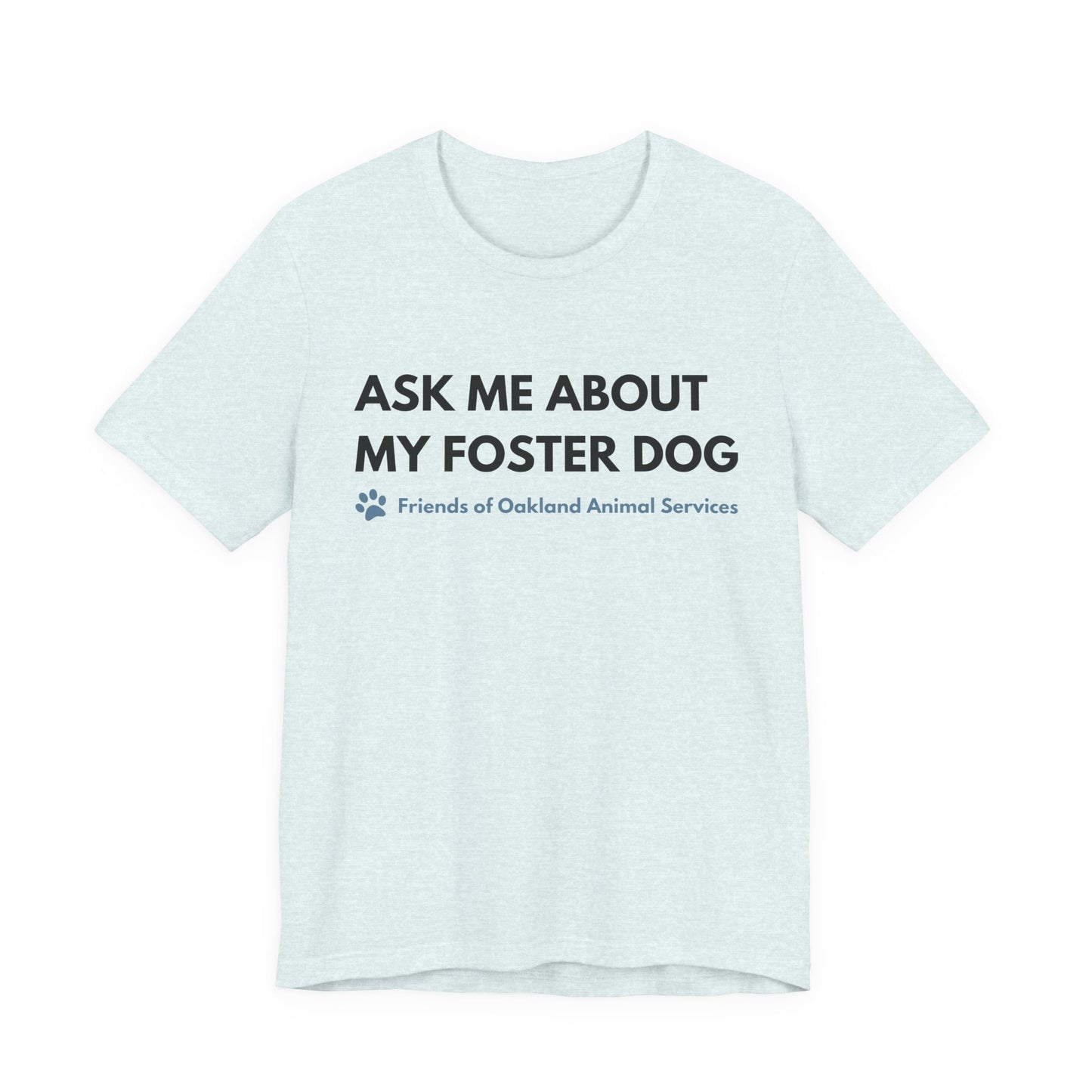 Ask me about my Foster Dog Unisex Tee