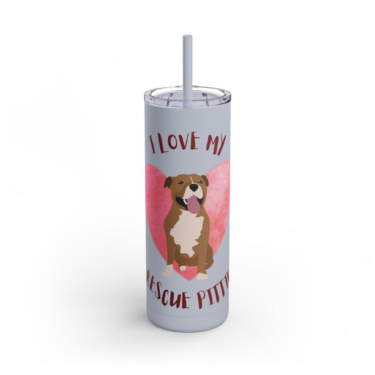 I Love my Pittie Maars Maker Skinny Matte Tumbler, 20oz