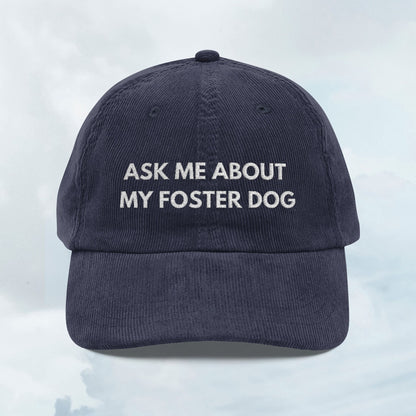 Ask About my Foster Dog Corduroy Cap