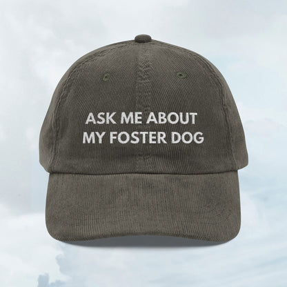 Ask About my Foster Dog Corduroy Cap