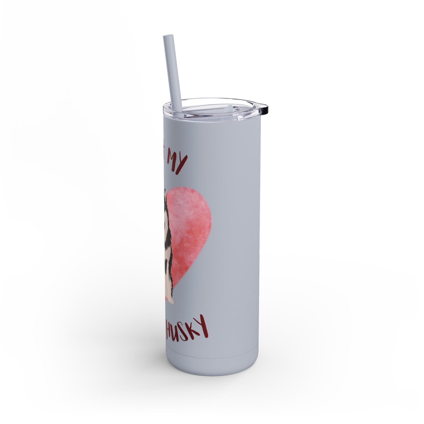 I Love my Husky Maars Maker Skinny Matte Tumbler, 20oz