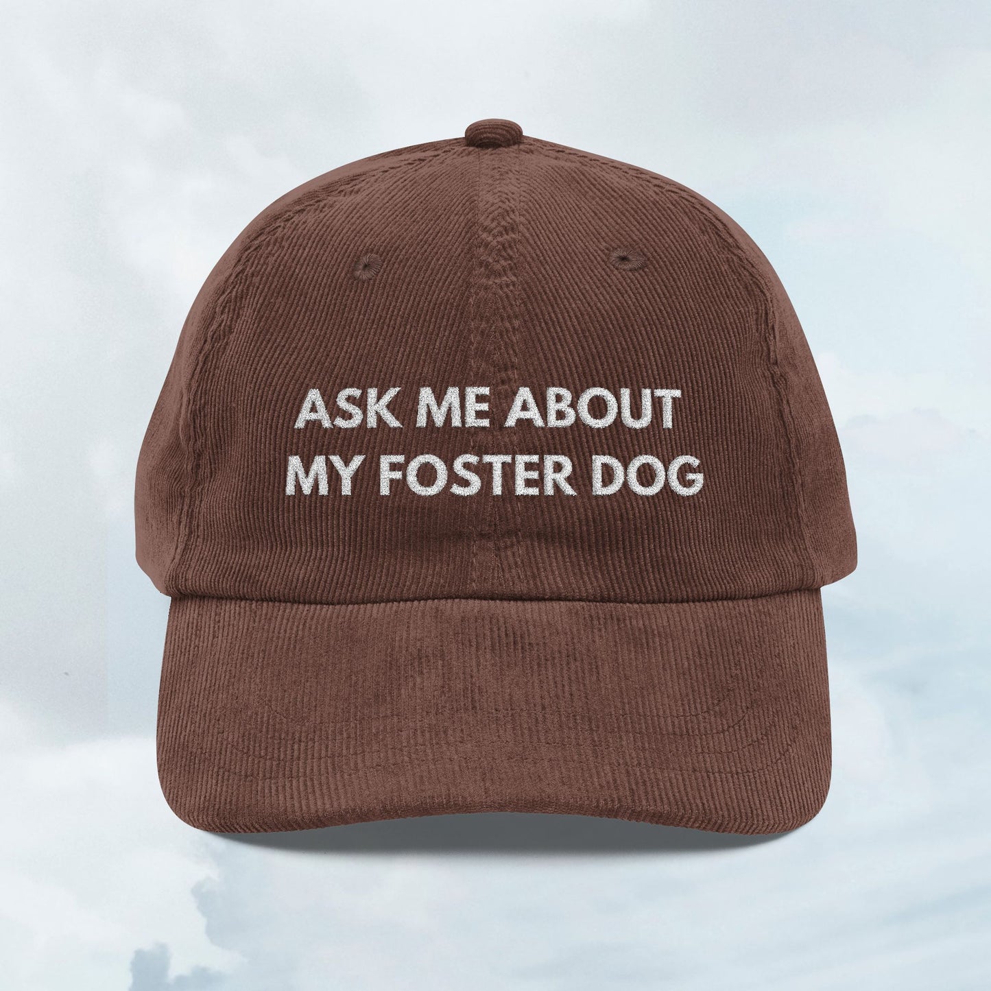 Ask About my Foster Dog Corduroy Cap