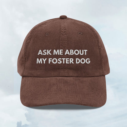 Ask About my Foster Dog Corduroy Cap