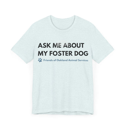 Ask me about my Foster Dog Unisex Tee