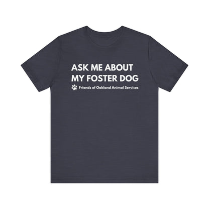 Ask me about my Foster Dog Unisex Tee