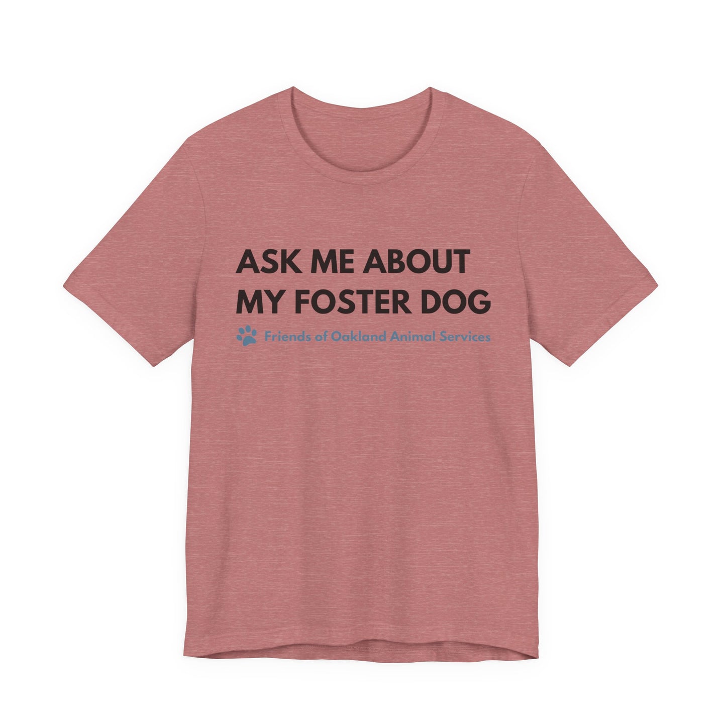 Ask me about my Foster Dog Unisex Tee