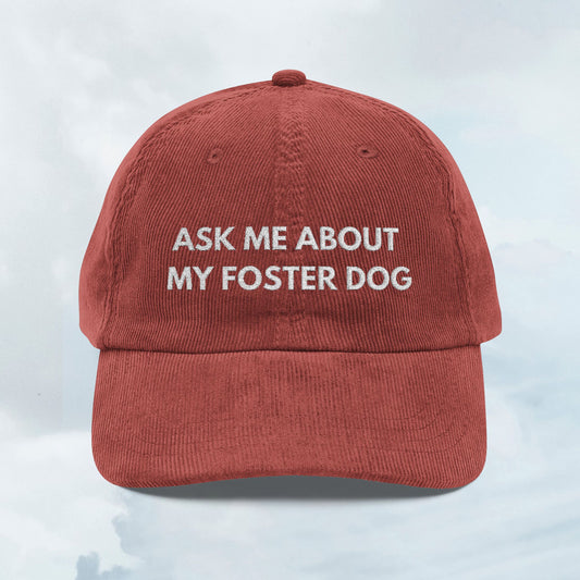 Ask About my Foster Dog Corduroy Cap